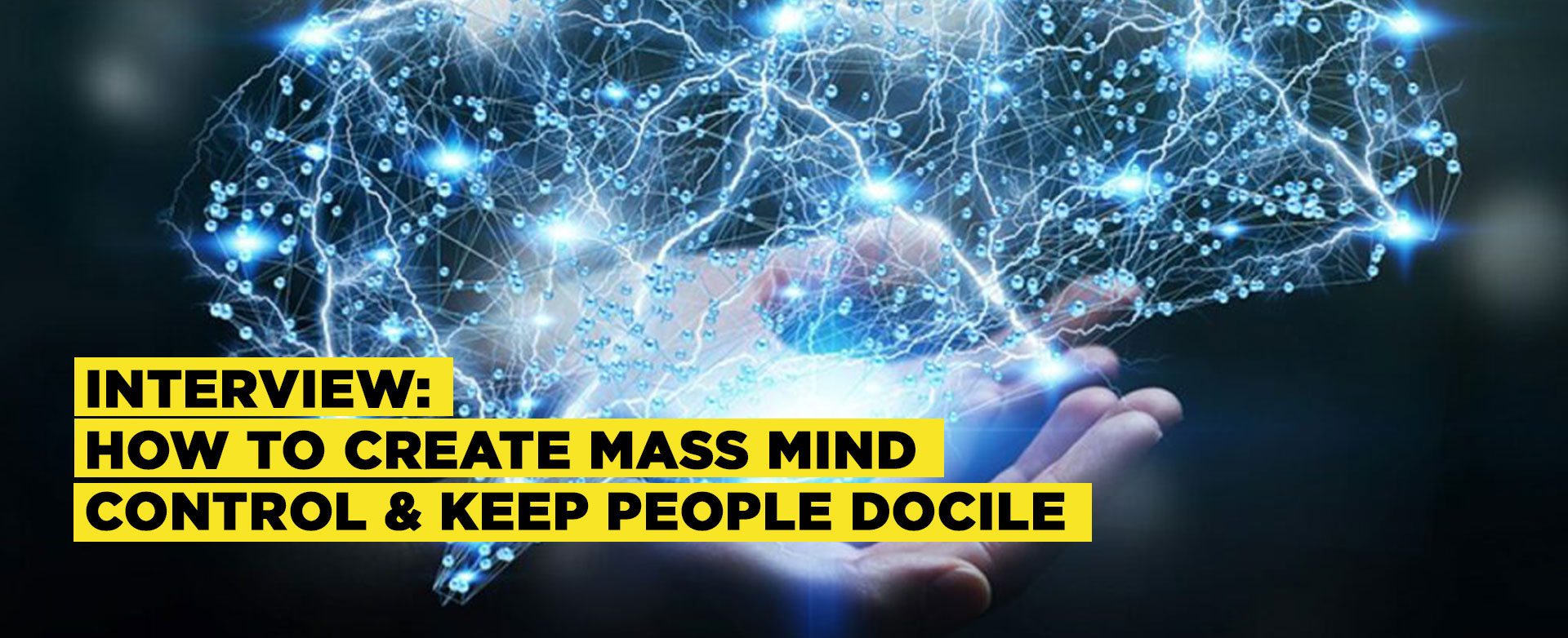 INTERVIEW How To Create Mass Mind Control & Keep People Docile