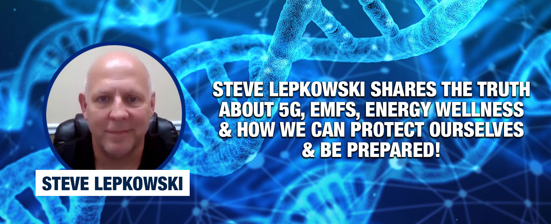 MyPatriotsNetwork-Steve Lepkowski Shares The Truth About 5G, EMFs, Energy Wellness & How We Can Protect Ourselves & Be Prepared!