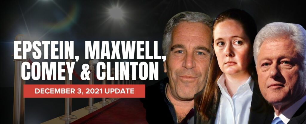 MyPatriotsNetwork-Epstein, Maxwell, Comey & Clinton – December 3, 2021 Update