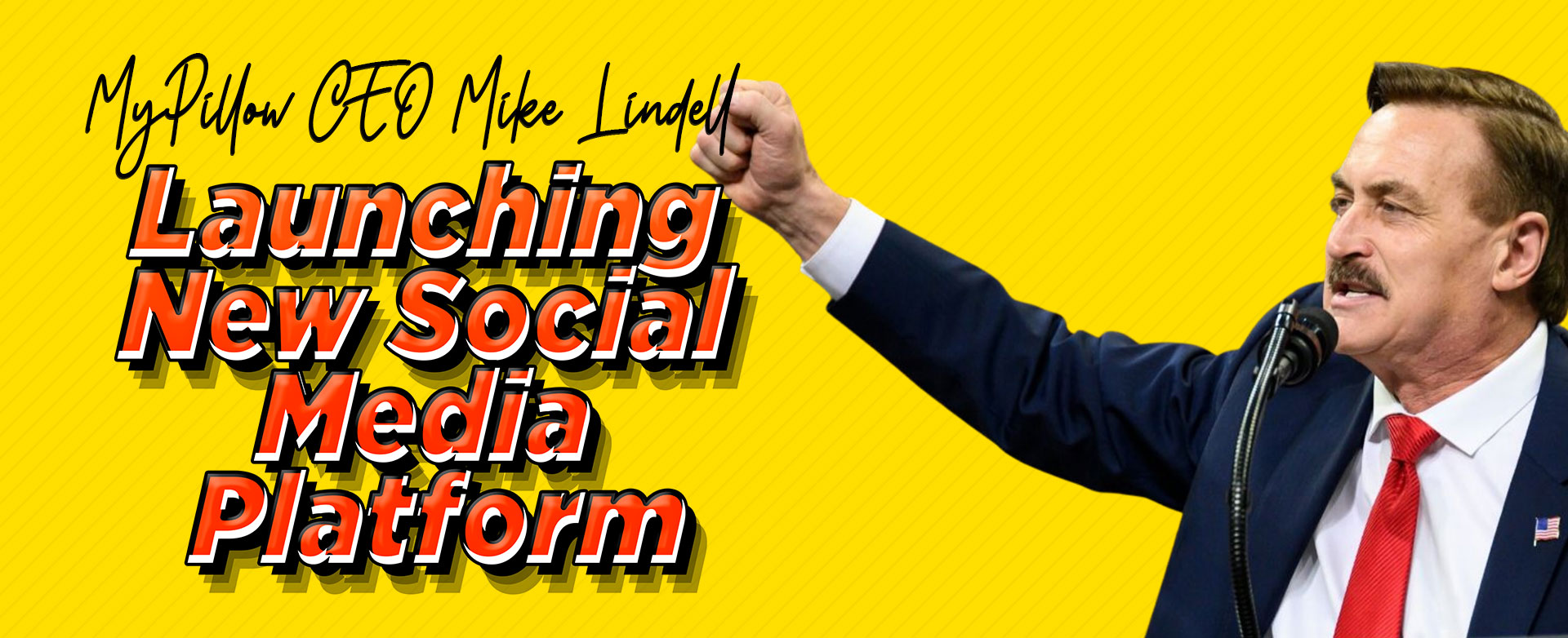 MyPatriotsNetwork-MyPillow CEO Mike Lindell Announces He’s Launching New Social Media Platform