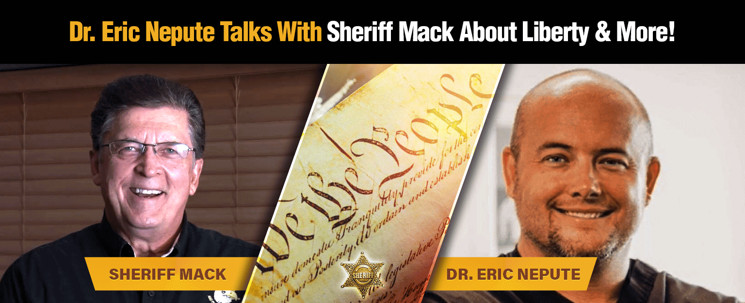 MyPatriotsNetwork-Dr. Eric Nepute Talks With Sheriff Mack About Liberty & More!