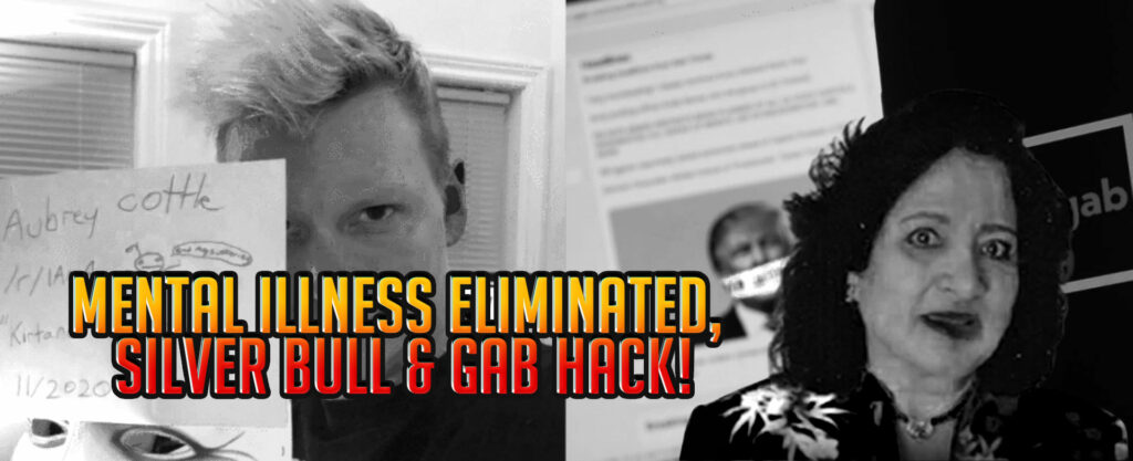 MyPatriotsNetwork-Mental Illness Eliminated, Silver Bull & Gab Hack! March 16, 2021 Update