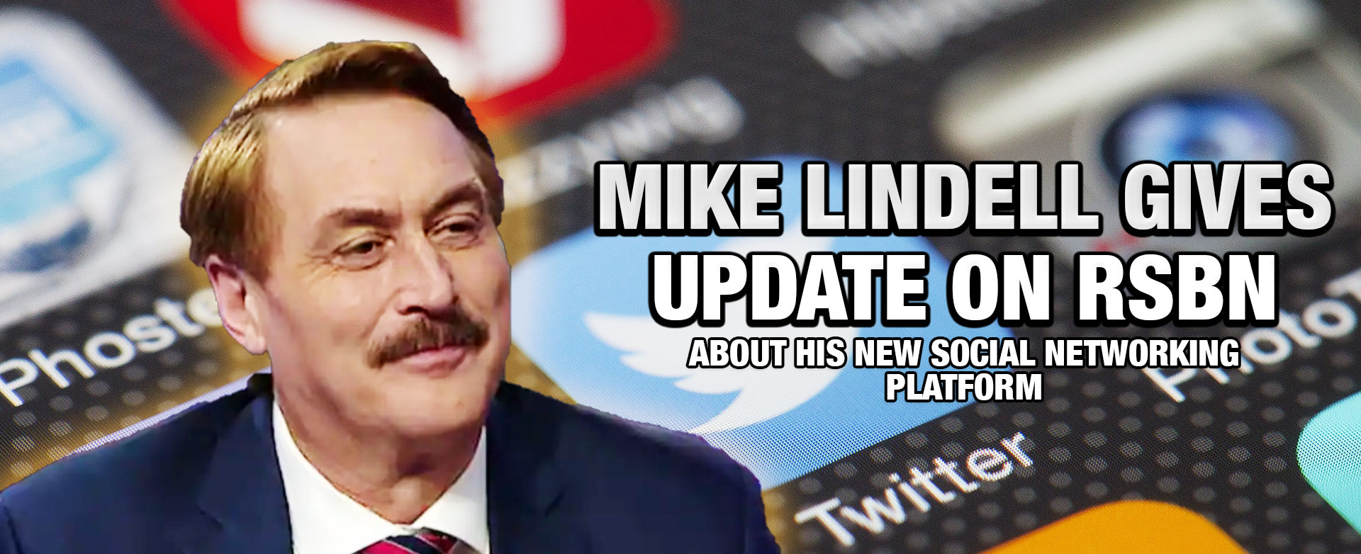 MyPatriotsNetwork-Mike Lindell Gives Update On RSBN About His New Social Networking Platform