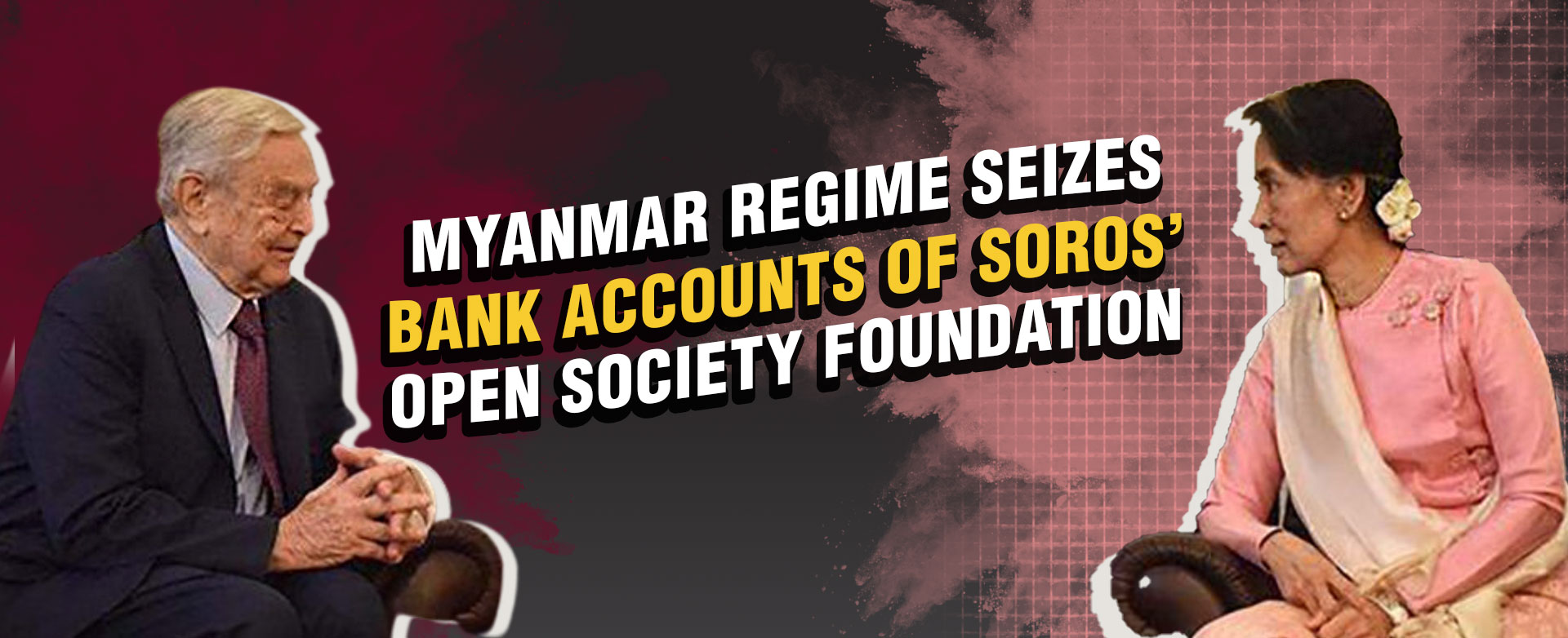 MyPatriotsNetwork-Myanmar Regime Seizes Bank Accounts of Soros' Open Society Foundation