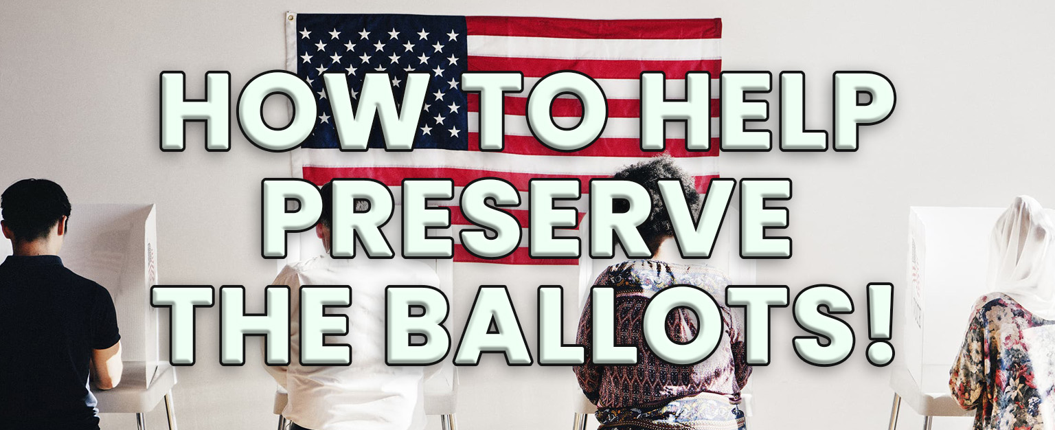 MyPatriotsNetwork-Simple Steps to Help Save & Preserve The Ballots From The 2020 Election!