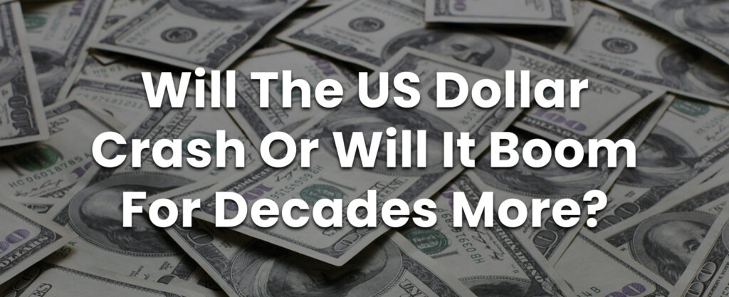 MyPatriotsNetwork-Will The US Dollar Crash Or Will It Boom For Decades More?