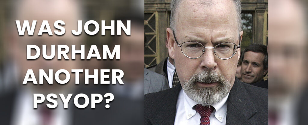 MyPatriotsNetwork-Was John Durham Another PSYOP? He Winds Down His Investigation. Where’s the PAIN?