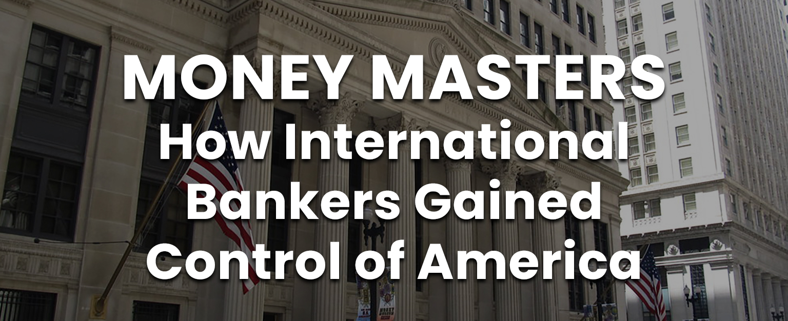 MyPatriotsNetwork-Money Masters – How International Bankers Gained Control of America