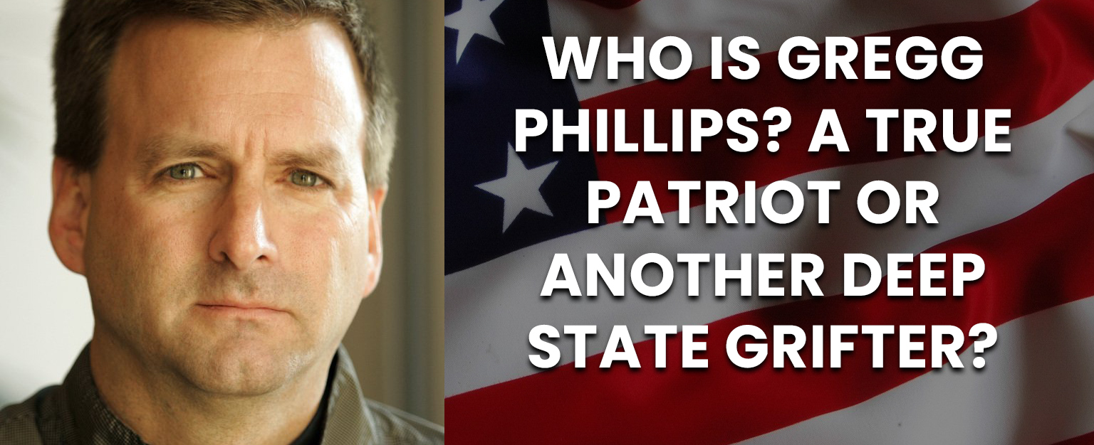 MyPatriotsNetwork-Who Is Gregg Phillips? A True Patriot or Another Deep State Grifter?
