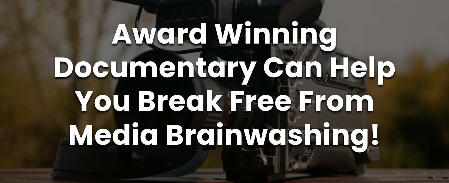 MyPatriotsNetwork-Award Winning Documentary Can Help You Break Free From Media Brainwashing!