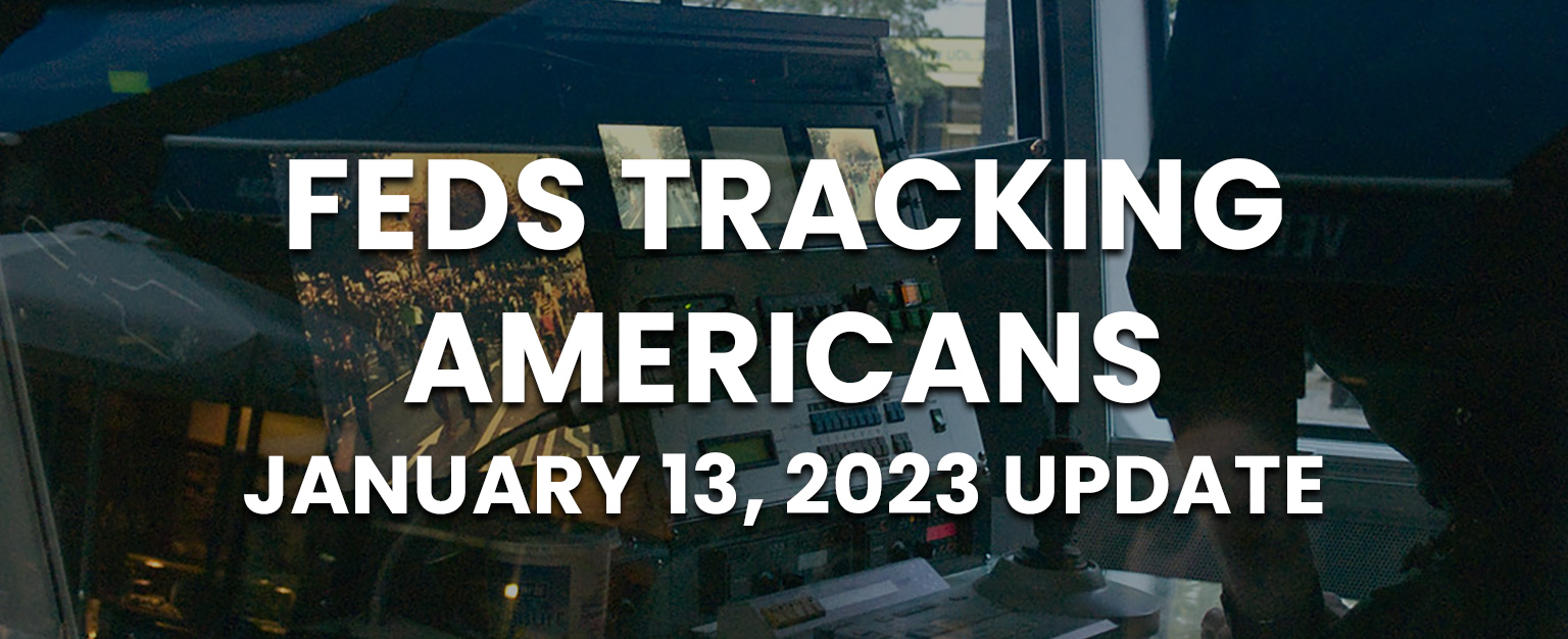 Feds Tracking Americans – January 13, 2023
