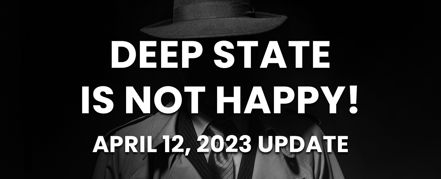 MyPatriotsNetwork-Deep State Is Not Happy! – April 12, 2023