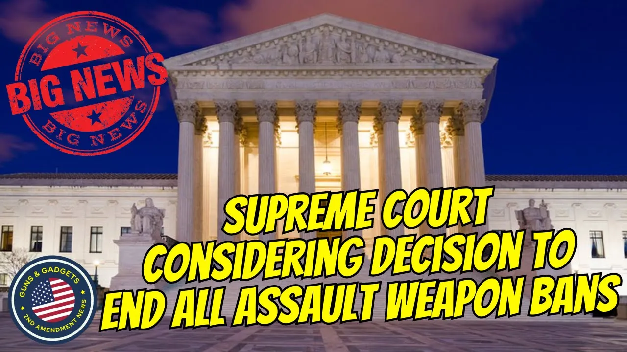 Guns & Gadgets 2nd Amendment News talks about big news regarding the supreme court considering an end to all assault weapon bans