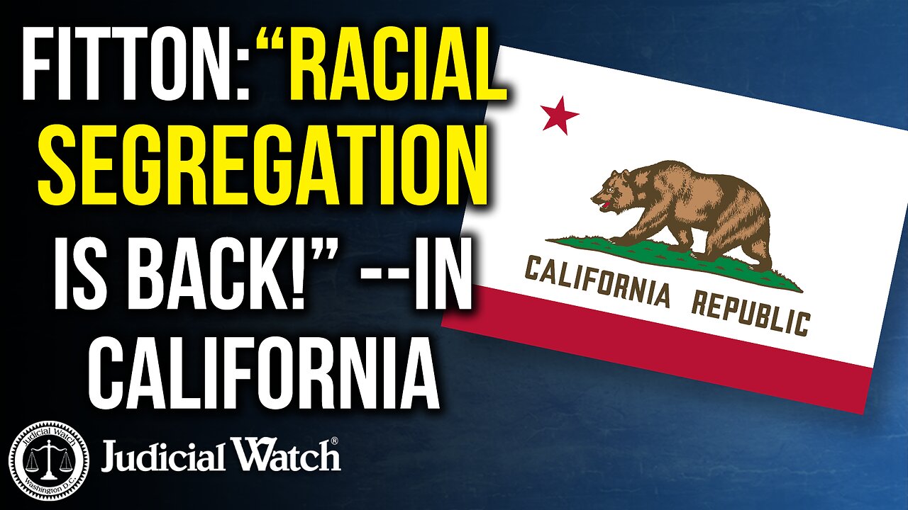 Judicial Watch talks about racial segregation in California