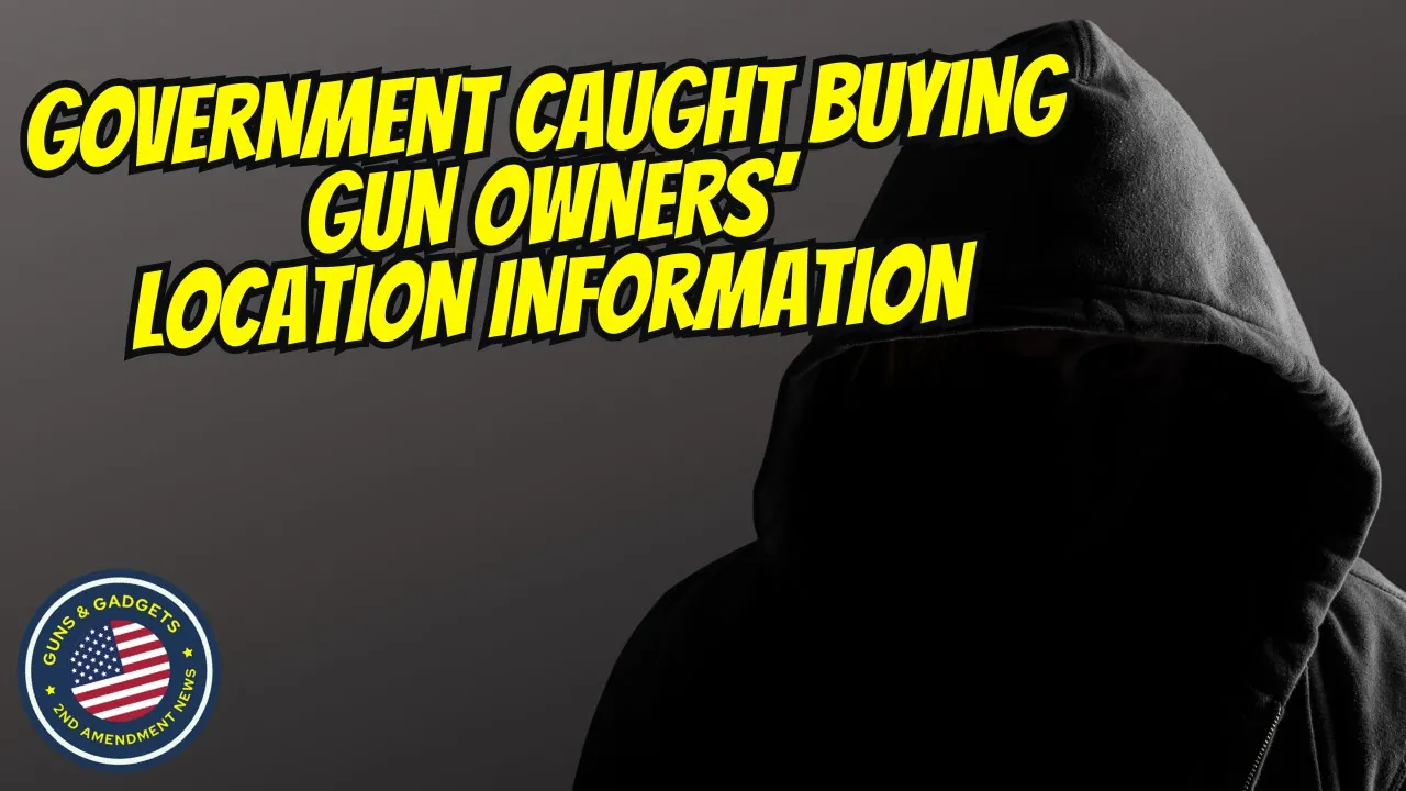 Guns & Gadgets 2nd Amendment News talks about the government being caught buying gun owners location data