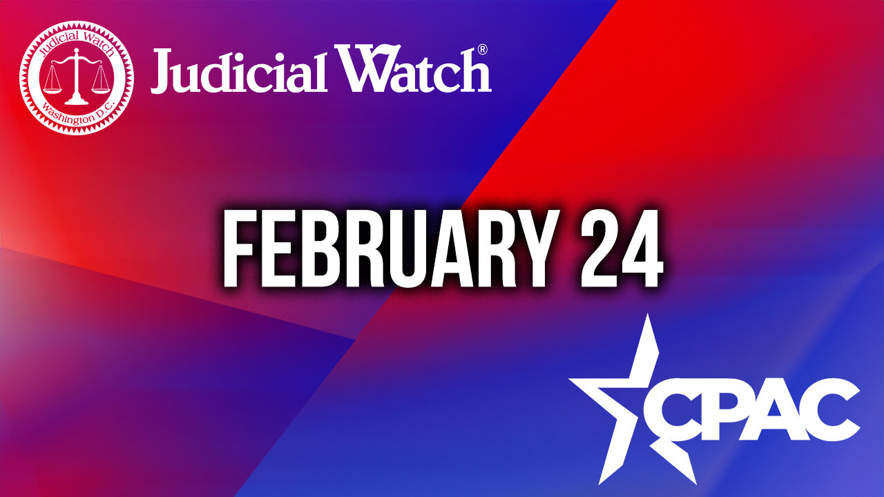 Judicial Watch live cpac 2024