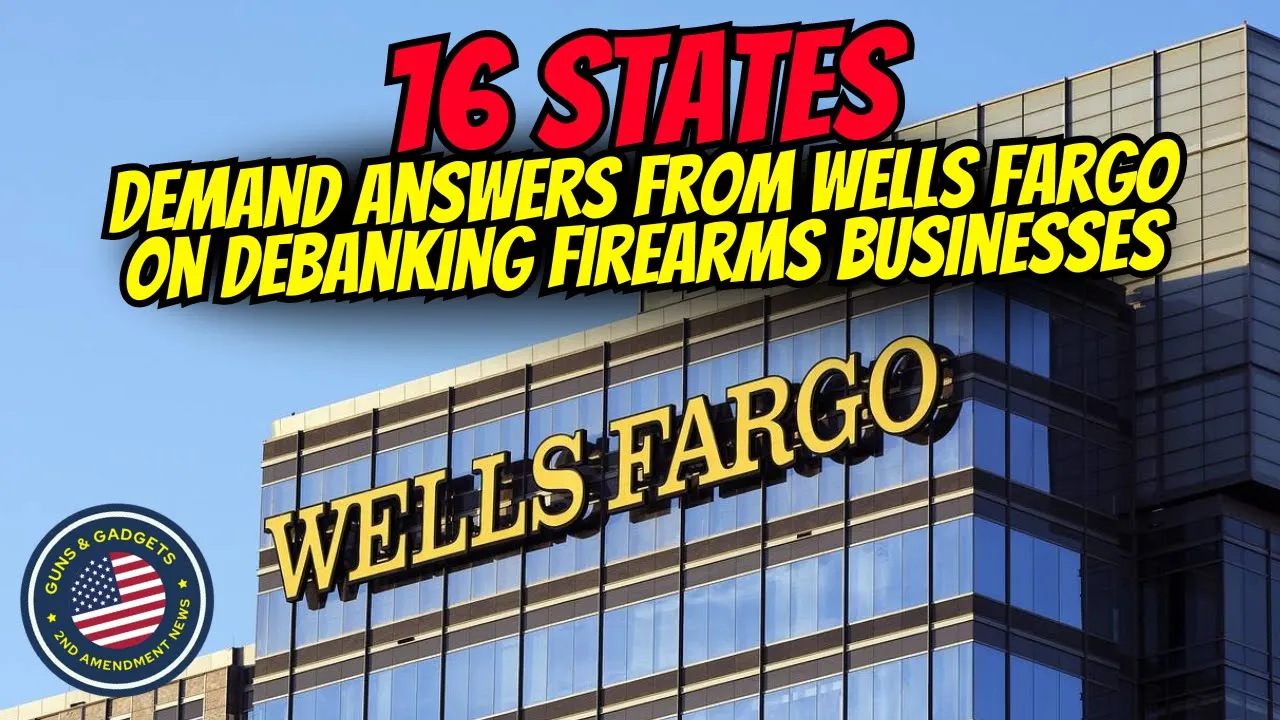 Guns & Gadgets 2nd Amendment News talks about how 16 states demand answers from wells fargo