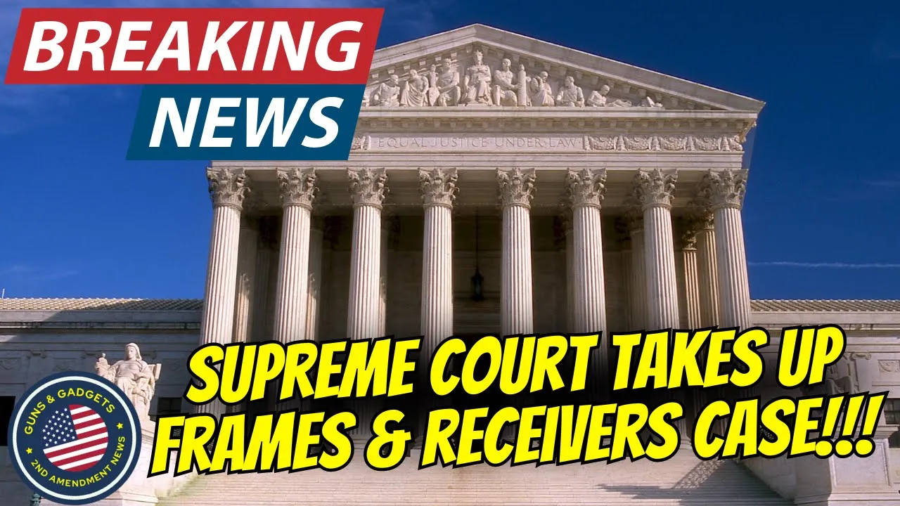 Guns & Gadgets 2nd Amendment News talks about how the supreme court takes up ATF frames receivers case
