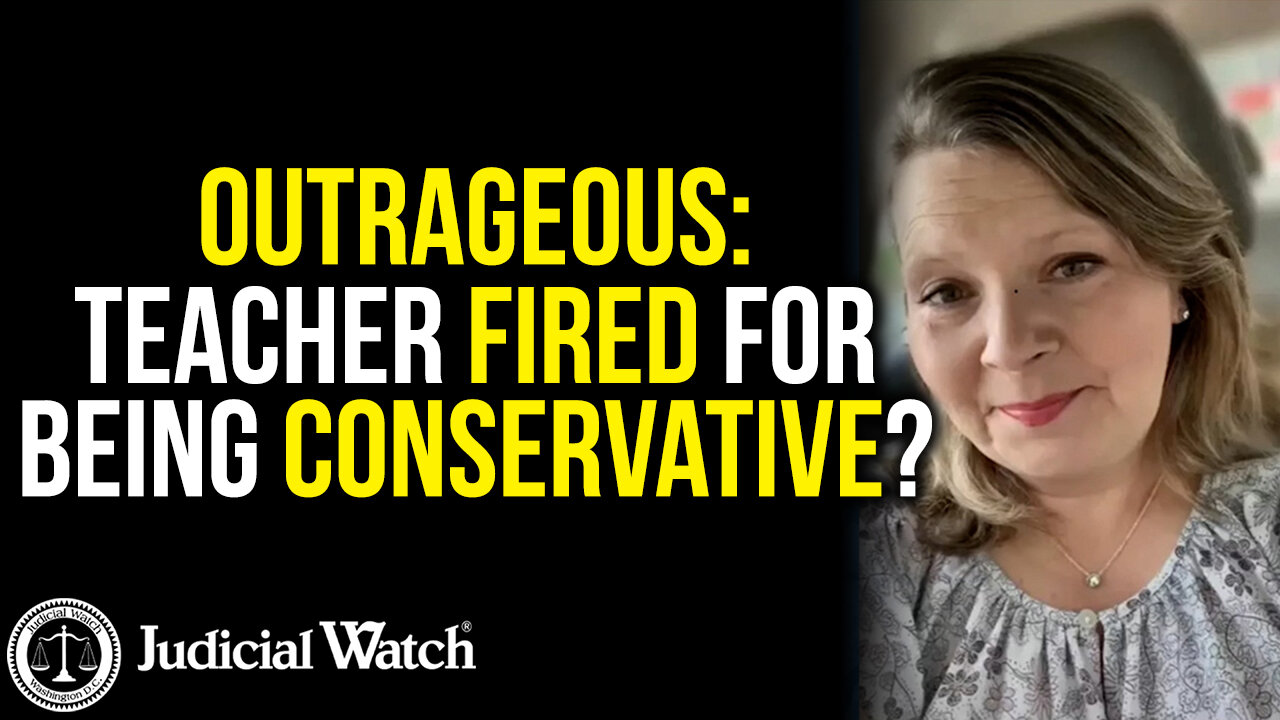 Judicial Watch talks about outrage for a teacher being wrongly fired