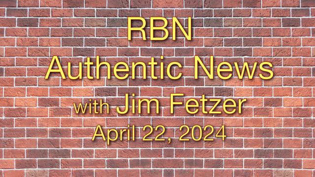 Jim Fetzer hosts rbn authentic news on april 22 2024