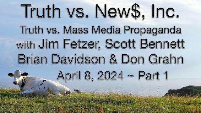 Jim Fetzer on truth vs. news inc april 8th episode part 1