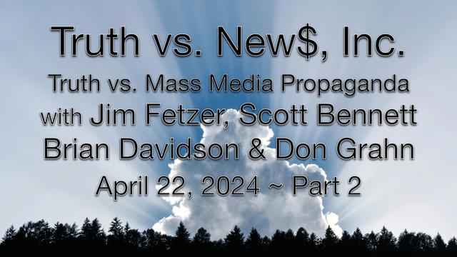 Truth vs news inc part 2 with Jim Fetzer