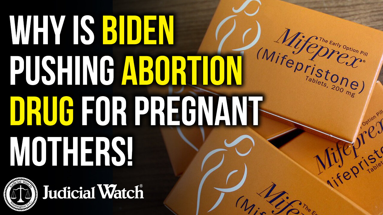 Judicial Watch talks about why biden is pushing abortion drugs for pregnant mothers