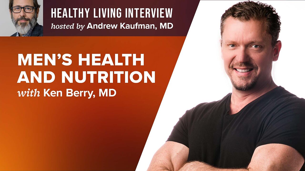 Andrew Kaufman M.D. talks about mens health and nutritionist with ken berry md