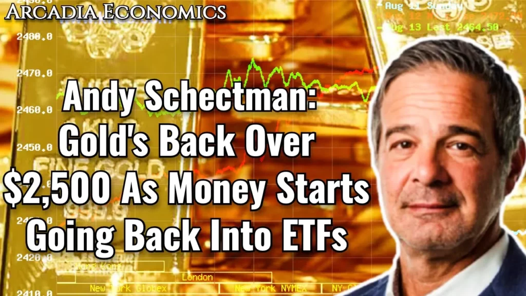 Arcadia Economics talks about how andy schetman thinks golds back over 2500 means that money is starting to flow back into ETFs