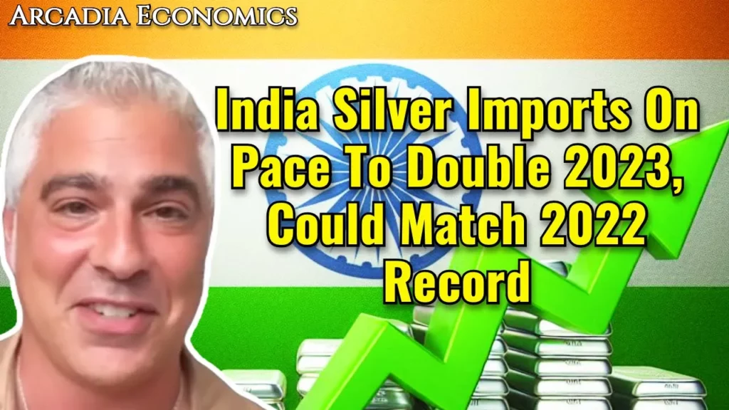 Arcadia Economics talks about how silver imports on pace to double 2023