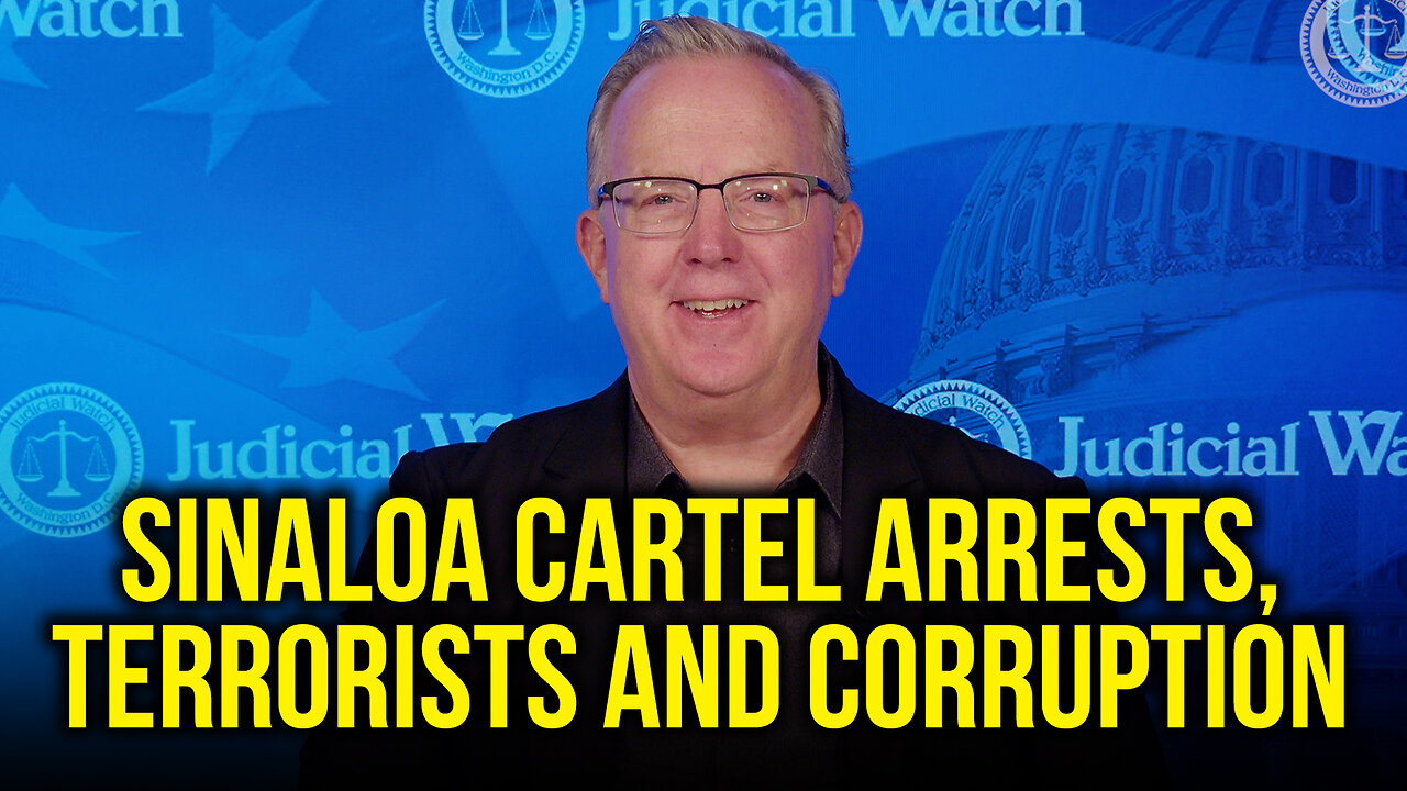 Judicial Watch talks about the sinaloa cartel arresting terrorists