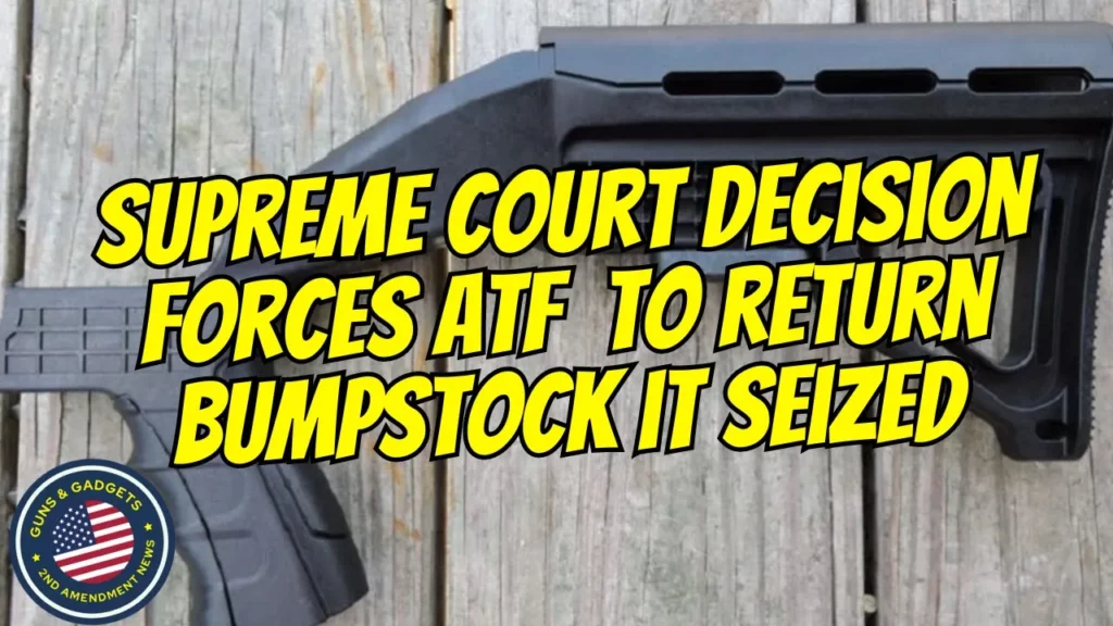 Guns & Gadgets 2nd Amendment News talks about how the supreme court decision forces the ATF to return bump stock after 5 years