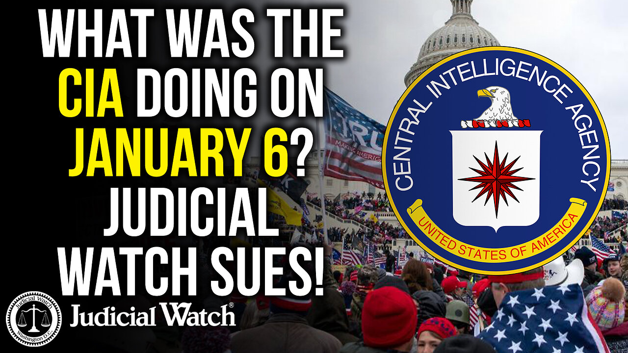 Judicial Watch talks about what was the CIA doing on jan 6