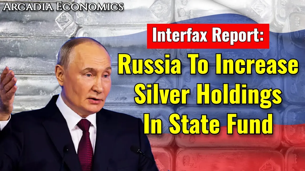 Arcadia Economics talks about how russia is reporting an increase to their silver holdings