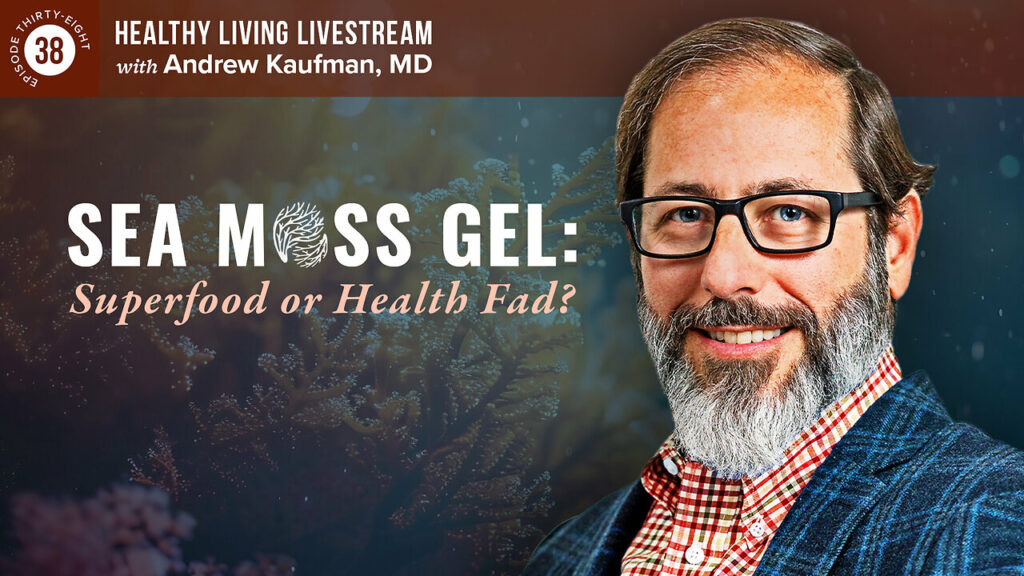 Andrew Kaufman M.D. talks about if sea moss is a superfood or not