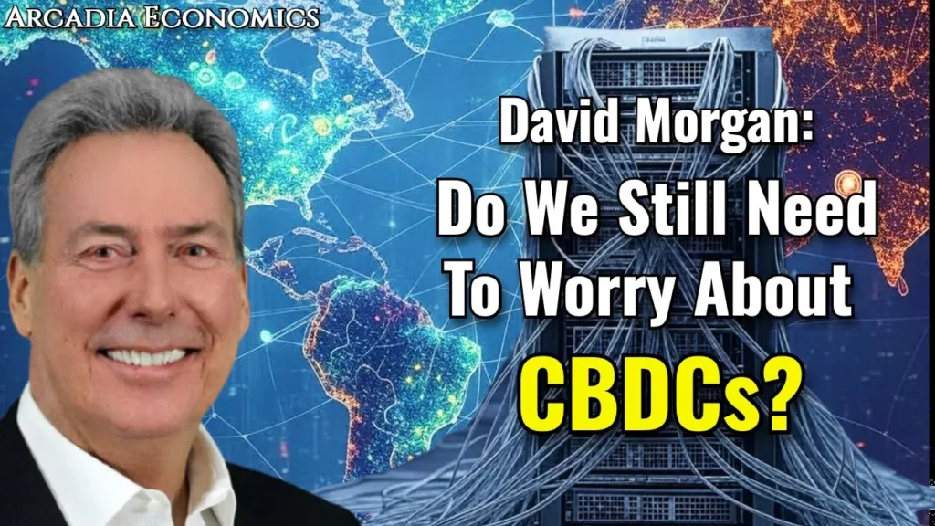 Arcadia Economics with david morgan discuss if we still need to worry about CBDCS