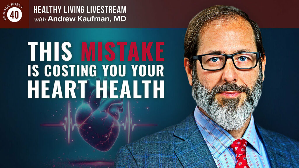 Andrew Kaufman M.D. talks about healthy living and a mistake that is costing your heart health