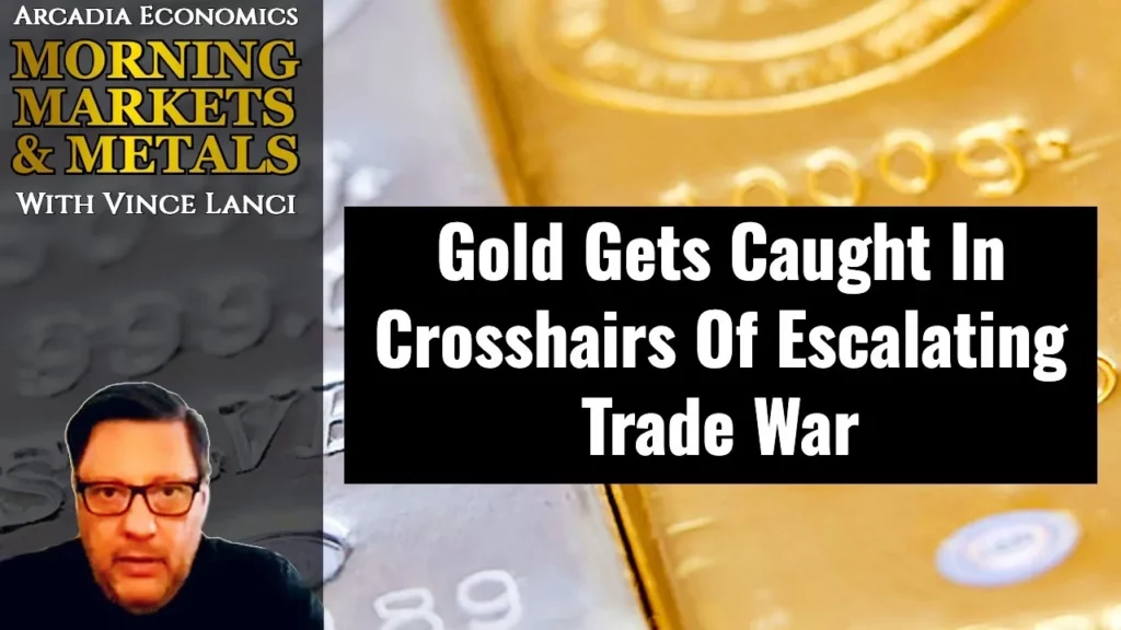Arcadia Economics talks about how gold gets caught in the crosshairs of escalating trade war