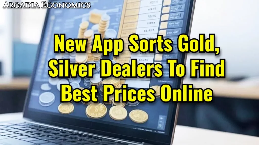 Arcadia Economics talks about a new app that sorts gold and silver dealers