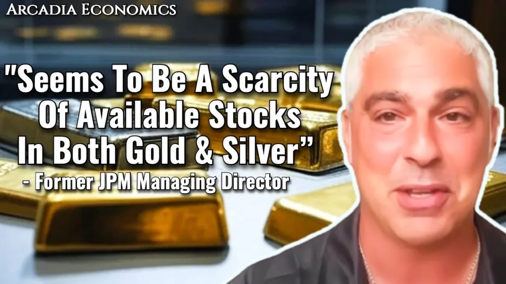 Arcadia Economics talks about how it seems to be a scarcity of available stocks in both gold and silver