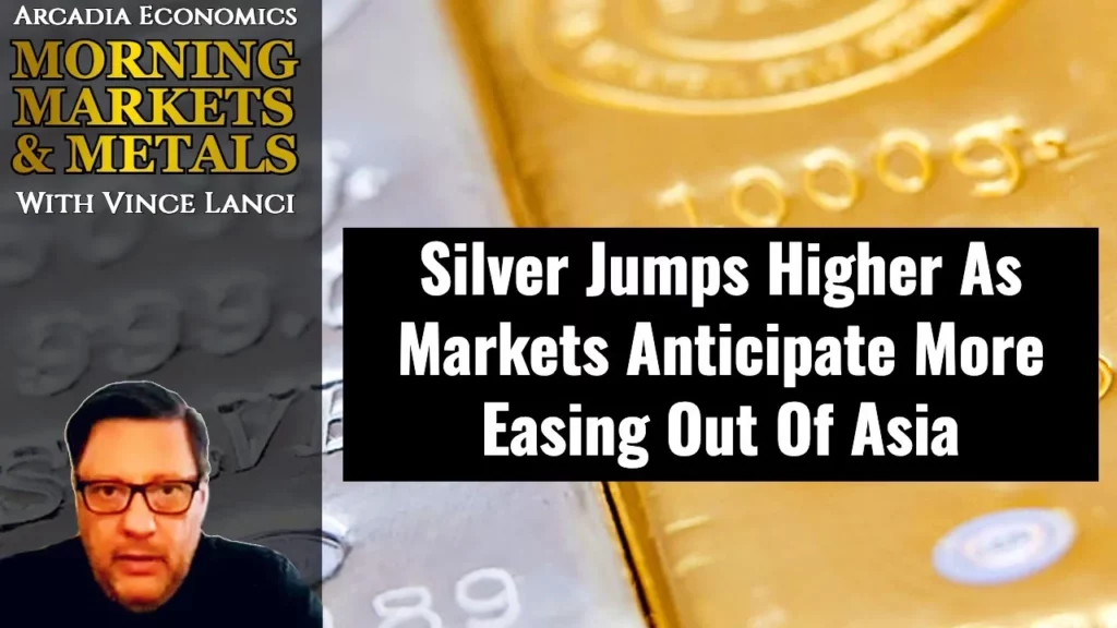 Arcadia Economics talks about how silver jumps higher as markets anticipate more easing out of asia