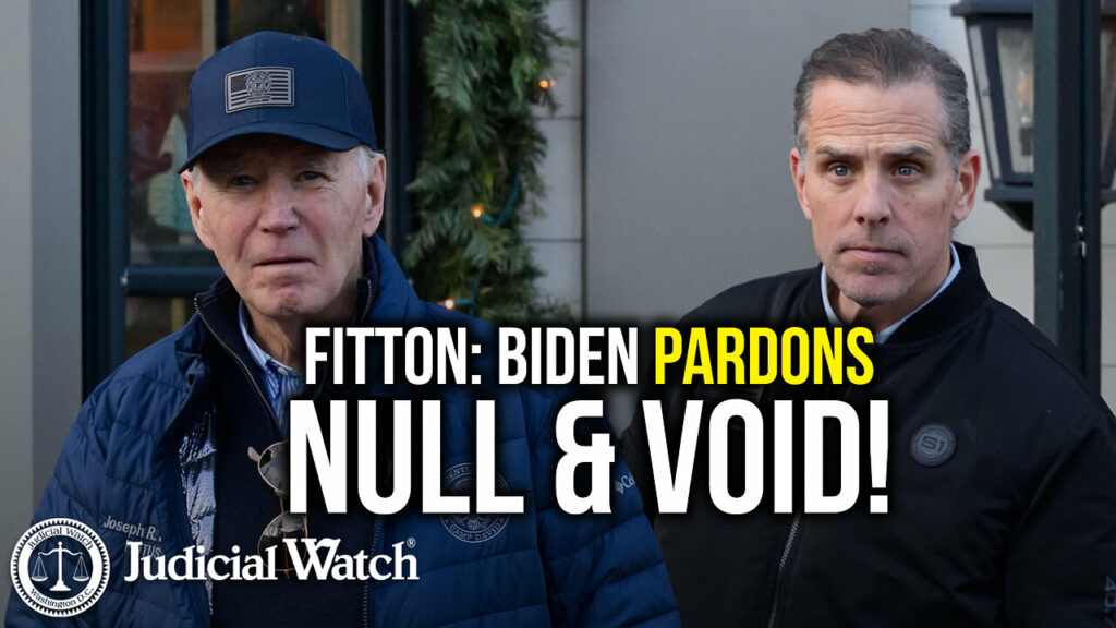 Judicial Watch talks about how fitton and biden pardons are null and void