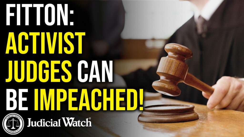 Judicial Watch talks about how activist judges can be impeached