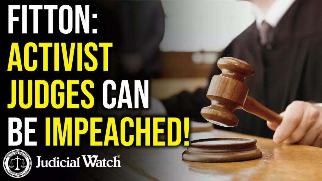 Judicial Watch talks about how activist judges can be impeached