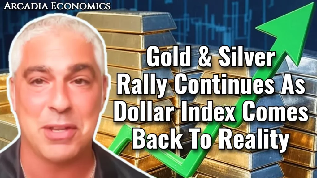 Arcadia Economics talks about a gold silver rally that is continuing as the dollar index comes back to reality