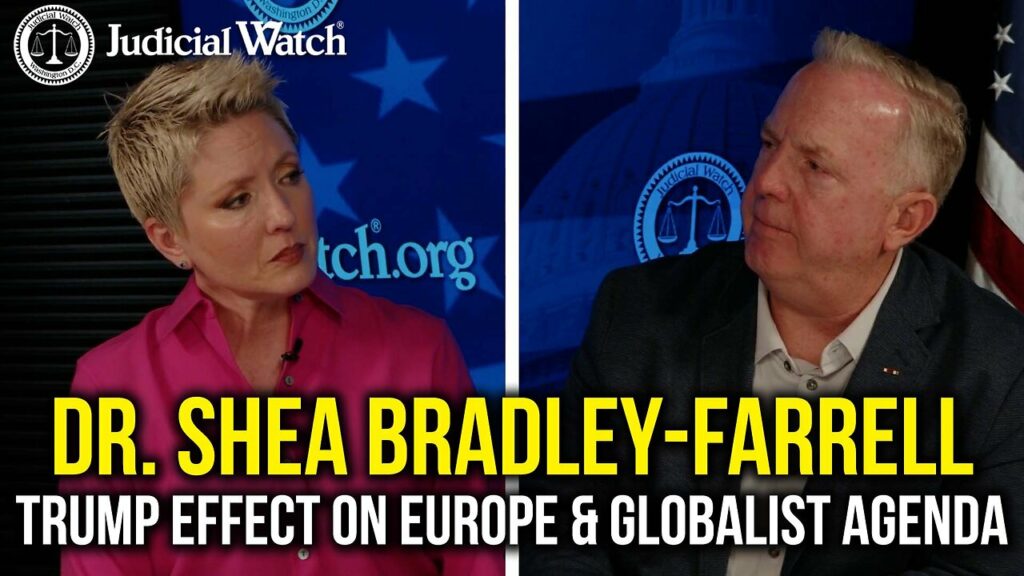 Judicial Watch talks about how dr shea bradley observes a farrell trump effect on europe