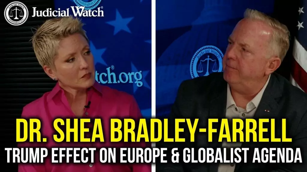 Judicial Watch talks about how dr shea bradley observes a farrell trump effect on europe