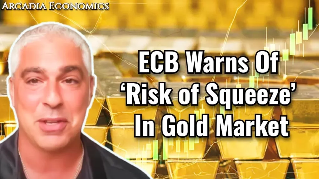 Arcadia Economics talks about how ECB warns of risk of squeeze in the gold markets