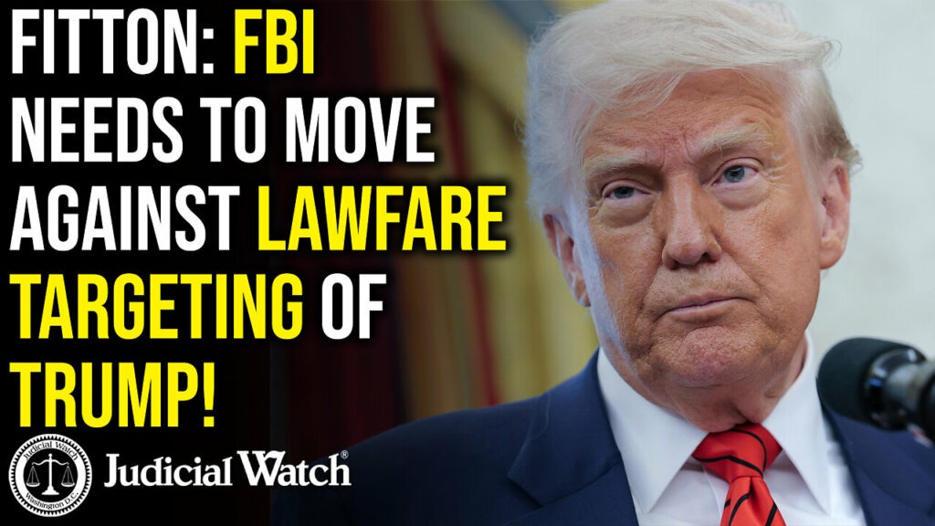 Judicial Watch with tom fitton ttalks about how the FBI needs to move against the lawfare that is targeting trump