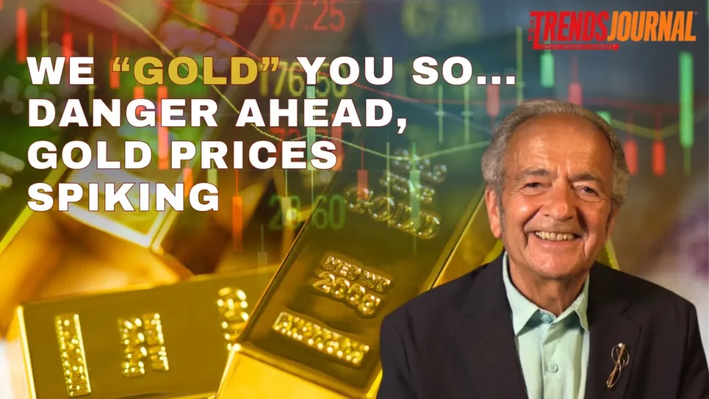 Gerald Celente talks about how we gold you so